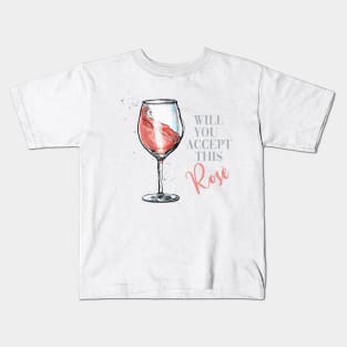 Will You Accept This Rosé? Kids T-Shirt